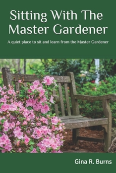 Paperback Sitting With The Master Gardener: A Quiet Place To Sit and Learn From The Master Gardener Book