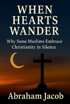 Paperback When Hearts Wander: Why Some Muslims Embrace Christianity in Silence Book