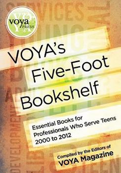 Paperback Voya's Five-Foot Bookshelf: Essential Books for Professionals Who Serve Teens 2000 to 2012 Book