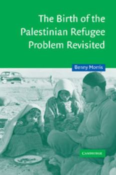 The Birth of the Palestinian Refugee Problem Revisited (Cambridge Middle East Studies) - Book #18 of the Cambridge Middle East Studies