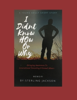 Paperback I Didn't Know How Or Why: Bringing Awareness To Generational Parenting And Sexual Abuse Book