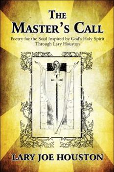 Paperback The Master's Call: Poetry for the Soul, Inspired by God's Holy Spirit Through Lary Houston Book