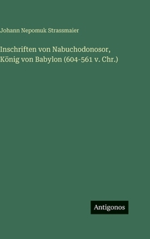 Hardcover Inschriften von Nabuchodonosor, König von Babylon (604-561 v. Chr.) [German] Book