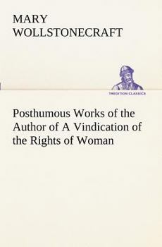 Paperback Posthumous Works of the Author of A Vindication of the Rights of Woman Book