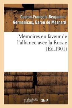 Paperback Mémoires En Faveur de l'Alliance Avec La Russie (Éd.1901): Et Contre l'Idée de la Conquête Des Bords Du Rhin: Faits En 1863 Et En 1868 [French] Book