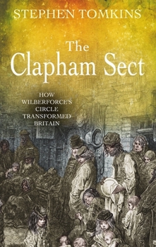 Paperback The Clapham Sect: How Wilberforce's Circle Transformed Britain Book