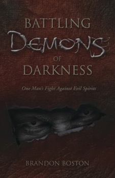 Paperback Battling Demons of Darkness: One Man's Fight Against Evil Spirits Book