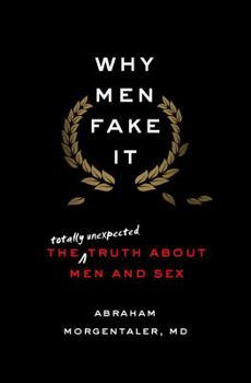 Hardcover Why Men Fake It: The Totally Unexpected Truth about Men and Sex Book