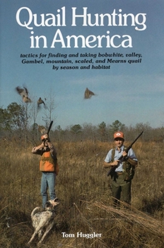 Hardcover Quail Hunting in America: Tactics for Finding and Taking Bobwhite, Valley, Gamble, Mountain, Scaled, and Mearns Quail by Season and Habitat Book
