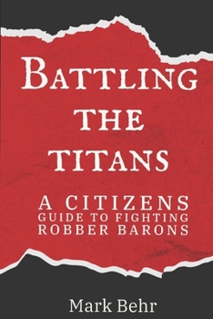 Paperback Battling the Titans: A Citizens guide to fighting Robber Barons Book