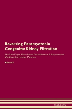 Paperback Reversing Paramyotonia Congenita: Kidney Filtration The Raw Vegan Plant-Based Detoxification & Regeneration Workbook for Healing Patients.Volume 5 Book