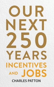 Hardcover Our Next 250 Years: Incentives and Jobs Book