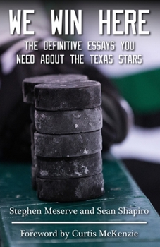 Paperback We Win Here: The Definitive Essays You Need About The Texas Stars Book