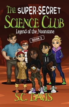 The Super-Secret Science Club: Legend of the Moonstone - Book #3 of the Super-Secret Science Club