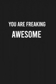 Paperback You are Freaking Awesome: Lined Blank Journal Notebook (Funny Office Journals) Book