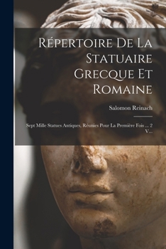 Paperback Répertoire De La Statuaire Grecque Et Romaine: Sept Mille Statues Antiques, Réunies Pour La Première Fois ... 2 V... [French] Book