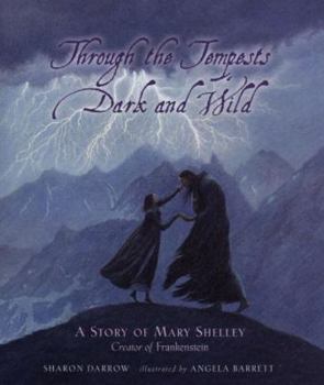 Hardcover Through the Tempests Dark and Wild: A Story of Mary Shelley, Creator of Frankenstein Book