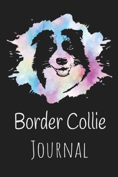 Border Collie Journal: Animal Lovers Gift. Pretty Lined Notebook & Diary For Writing And Note Taking For Your Special Day.(120 Blank Lined Pages - 6x9 Inches)