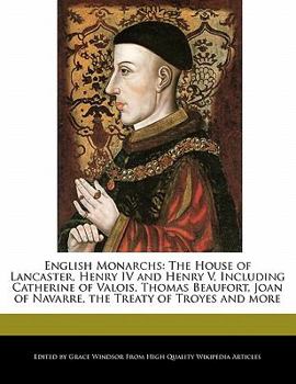 Paperback English Monarchs: The House of Lancaster, Henry IV and Henry V, Including Catherine of Valois, Thomas Beaufort, Joan of Navarre, the Tre Book