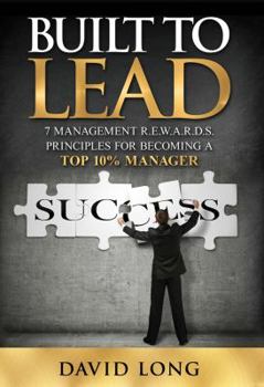 Hardcover Built to Lead: 7 Management R.E.W.A.R.D.S Principles for Becoming a Top 10% Manager Book