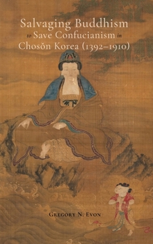 Hardcover Salvaging Buddhism to Save Confucianism in Choson Korea (1392-1910) Book
