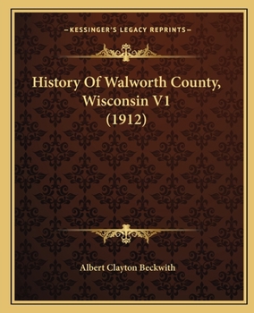 Paperback History Of Walworth County, Wisconsin V1 (1912) Book