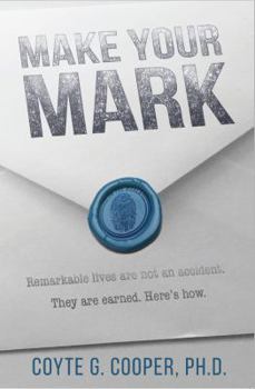 Paperback Make Your Mark: Remarkable Lives Are Not An Accident. They Are Earned. Here's How. Book