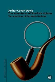 The Adventure of the Noble Bachelor - Book #10 of the Adventures of Sherlock Holmes