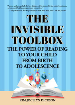 Paperback The Invisible Toolbox: The Power of Reading to Your Child from Birth to Adolescence (Parenting Book, Child Development) Book