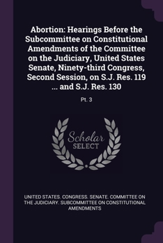 Paperback Abortion: Hearings Before the Subcommittee on Constitutional Amendments of the Committee on the Judiciary, United States Senate, Book