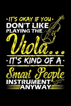 Paperback It's Okay If You Don't Like Playing The Viola...It's Kind of A Smart People Instrument Anyway: 120 Page Music Staff Blank Sheet Music Journal For Prac Book