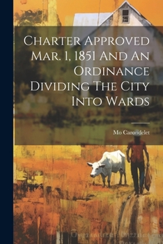 Paperback Charter Approved Mar. 1, 1851 And An Ordinance Dividing The City Into Wards Book