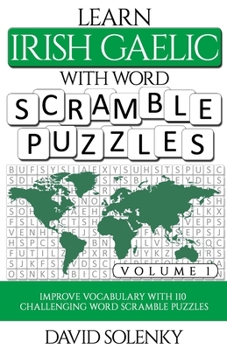 Paperback Learn Irish Gaelic with Word Scramble Puzzles Volume 1: Learn Irish Gaelic Language Vocabulary with 110 Challenging Bilingual Word Scramble Puzzles Book