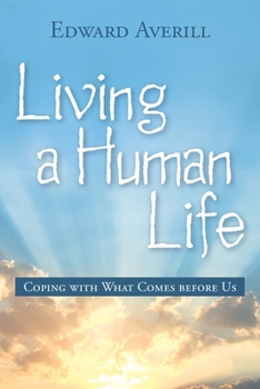 Paperback Living a Human Life: Coping with What Comes Before Us Book