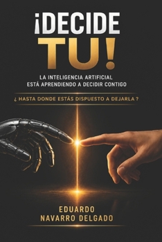 Paperback Decide Tu: La Inteligencia Artificial Está Aprendiendo a Decidir Contigo [Spanish] Book