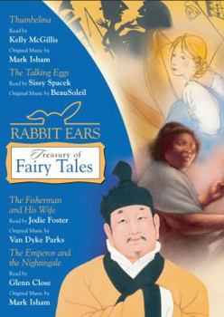 Rabbit Ears Treasury of Fairy Tales and Other Stories: Thumbelina, The Talking Eggs, The Fisherman and His Wife, The Emperor and the Nightingale (Rabbit Ears)