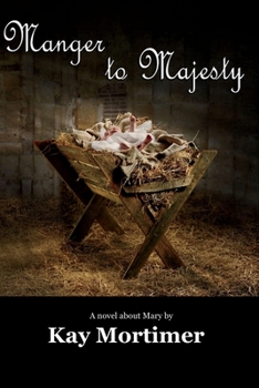 Paperback Manger To Majesty: A Novel About Mary Book