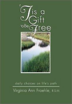 Paperback Tis a Gift to Be Free: Daily Choices on Life's Path Book