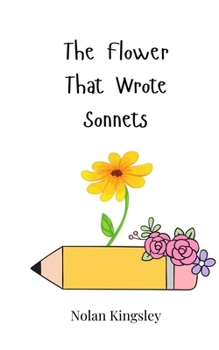 Paperback The Flower That Wrote Sonnets Book