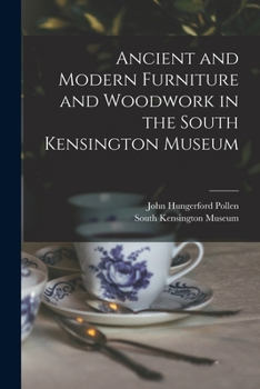 Paperback Ancient and Modern Furniture and Woodwork in the South Kensington Museum Book