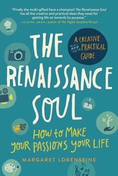 The Renaissance Soul: Life Design for People with Too Many Passions to Pick Just One