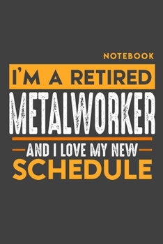 Paperback Notebook METAL WORKER: I'm a retired METAL WORKER and I love my new Schedule - 120 dotgrid Pages - 6" x 9" - Retirement Journal Book