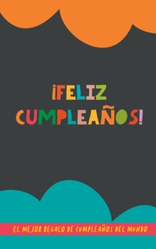 Paperback ¡Feliz Cumpleaños!: El Mejor Regalo de Cumpleaños del Mundo: Un original regalo para amigos, parejas o familiares [Spanish] Book