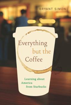 Hardcover Everything But the Coffee: Learning about America from Starbucks Book