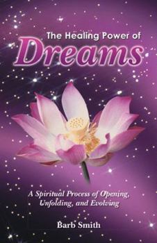 Paperback The Healing Power of Dreams: A Spiritual Process of Opening, Unfolding, and Evolving Book