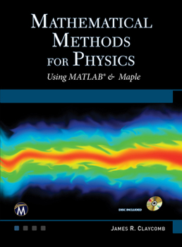 Hardcover Mathematical Methods for Physics: Using MATLAB and Maple Book