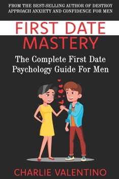 Paperback First Date Mastery: The Complete First Date Psychology Guide For Men Book