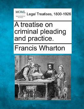 Paperback A treatise on criminal pleading and practice. Book