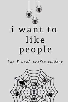 Paperback I want to like people, but I much prefer spiders: Spider Themed Lined notebook, Journal to write in. Funny gift or alternative to a card Book