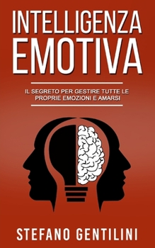 Paperback Intelligenza Emotiva: Imparare ad Amarsi e a Gestire tutte le Proprie Emozioni [Italian] Book
